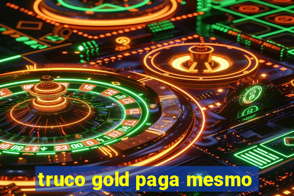 truco gold paga mesmo